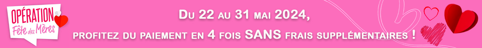 offre spéciale fête des mères du 22 au 31 mai 2024